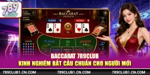 Baccarat 789Club - Kinh Nghiệm Bắt Cầu Chuẩn Cho Người Mới 