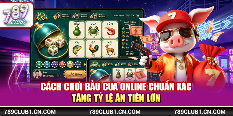 Cách Chơi Bầu Cua Online Chuẩn Xác Ăn Tiền Lớn Tại 789Club 1 Cách Chơi Bầu Cua Online Chuẩn Xác Ăn Tiền Lớn