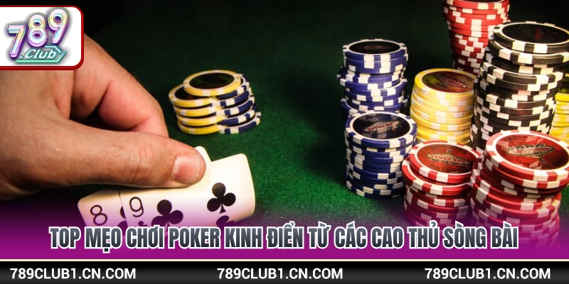 Mẹo Chơi Poker Đỉnh Cao Giúp Bạn Làm Chủ Mọi Bàn Cược 3 Mẹo chơi poker kinh điển giúp nâng cao tỷ lệ ăn tiền
